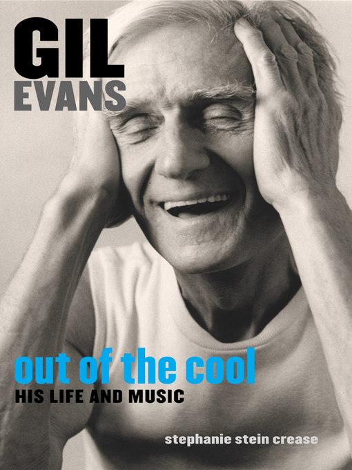 Title details for Gil Evans:  Out of the Cool by Stephanie Stein Crease - Available